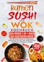 Ramen, Sushi und Wok Kochbuch - Das große 3-in-1-Buch der asiatischen Küche