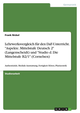 Lehrwerksvergleich für den DaF-Unterricht. "Aspekte. Mittelstufe Deutsch 2" (Langenscheidt) und "Studio d. Die Mittelstufe B2/1"