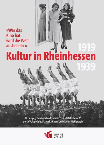 "Wer das Kino hat, wird die Welt aushebeln." - Kultur in Rheinhessen 1919 bis 1939