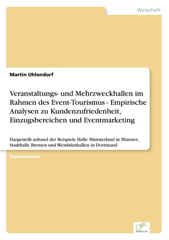 Veranstaltungs- und Mehrzweckhallen im Rahmen des Event-Tourismus - Empirische Analysen zu Kundenzufriedenheit, Einzugsbereichen