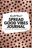 Do Not Read! Spread Good Vibes Journal: Day-To-Day Life, Thoughts, and Feelings (6x9 Softcover Lined Journal / Notebook)