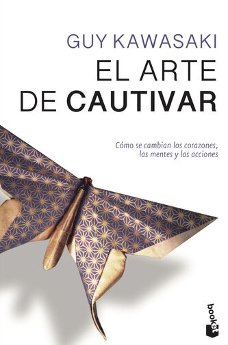 El arte de cautivar: Cómo se cambian los corazones, las mentes y las acciones