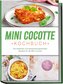 Mini Cocotte Kochbuch: Die leckersten und abwechslungsreichsten Rezepte für die Mini Cocotte - inkl. Brotrezepten, Suppen & Dess