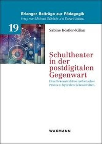 Schultheater in der postdigitalen Gegenwart