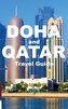 DOHA and QATAR Travel Guide