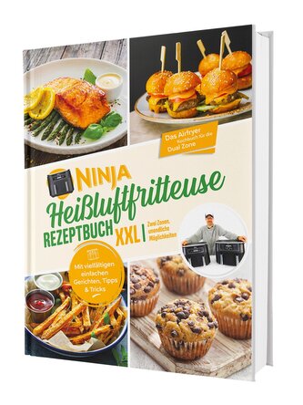 Ninja Heißluftfritteuse Rezeptbuch XXL: Zwei Zonen, unendliche Möglichkeiten - Mit vielfältigen einfachen Gerichten, Tipps & Tri