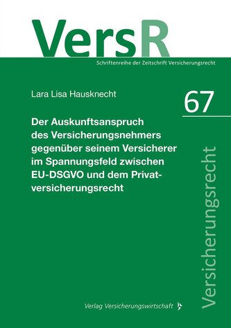 Der Auskunftsanspruch des Versicherungsnehmers gegenüber seinem Versicherer im Spannungsfeld zwischen EU-DSGVO und dem Privatver