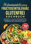 Histaminintoleranz, Fructoseintoleranz und Glutenfrei Kochbuch