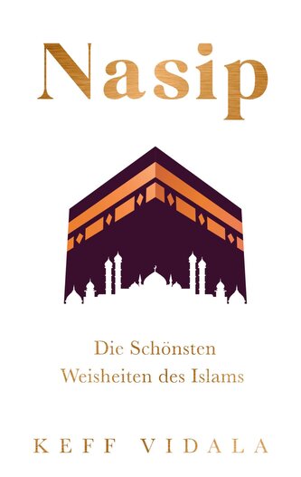 Nasip: Die Schönsten Weisheiten des Islams