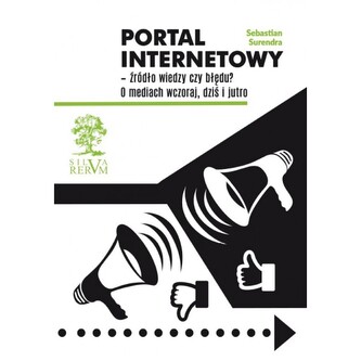 Portal internetowy – źródło wiedzy czy błędu? O mediach wczoraj, dziś i jutro Portal internetowy – źródło wiedzy czy błędu? O mediach wczoraj, dziś i jutro