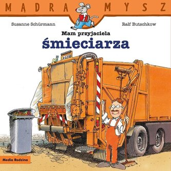 Mądra Mysz. Mam przyjaciela śmieciarza