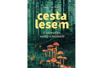 Cesta lesem - O houbách, zármutku a naději