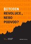 Bitcoin - Revoluce, nebo podvod?