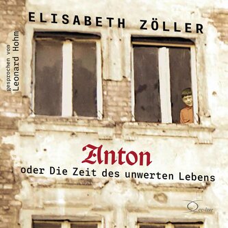 Anton oder Die Zeit des unwerten Lebens