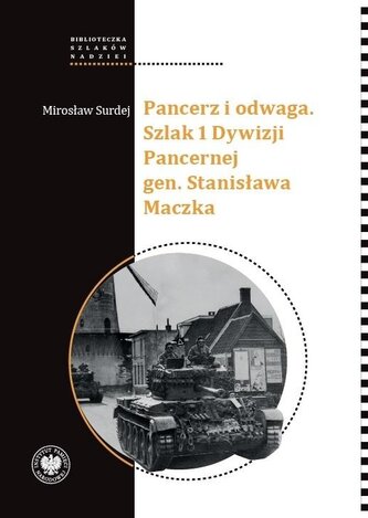 Pancerz i odwaga. Szlak 1 Dywizji Pancernej gen... Pancerz i odwaga. Szlak 1 Dywizji Pancernej gen...