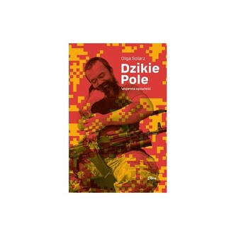 Dzikie Pole. Wojenna opowieść