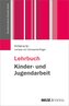 Lehrbuch Kinder- und Jugendarbeit