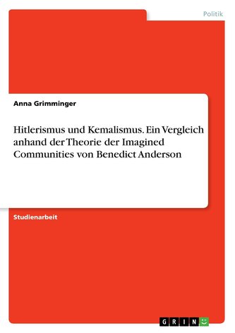 Hitlerismus und Kemalismus. Ein Vergleich anhand der Theorie der Imagined Communities von Benedict Anderson