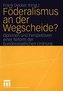 Föderalismus an der Wegscheide?