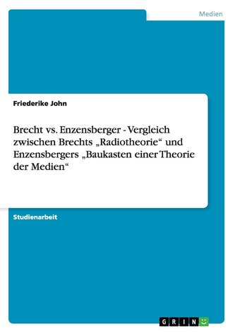 Brecht vs. Enzensberger - Vergleich zwischen Brechts \"Radiotheorie\" und  Enzensbergers \"Baukasten einer Theorie der Medien\"