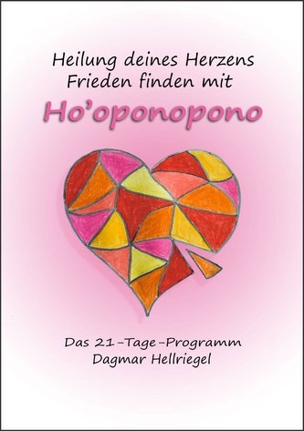 Heilung deines Herzens - Frieden finden mit Ho'oponopono
