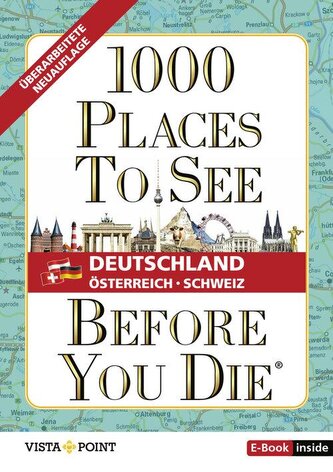 1.000 Places to see before you die - DACH. Mehr als ein Reiseführer: Die Inspirationsquelle für die schönsten Schätze Deutschlan