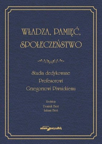 Władza, pamięć, społeczeństwo. Studia dedykowane..