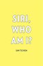 Siri, Who Am I?
