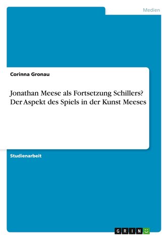 Jonathan Meese als Fortsetzung Schillers? Der Aspekt des Spiels in der Kunst Meeses