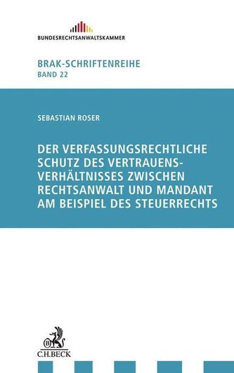 Der verfassungsrechtliche Schutz des Vertrauensverhältnisses zwischen Rechtsanwalt und Mandant am Beispiel des Steuerrechts