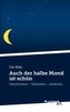 Auch der halbe Mond ist schön