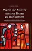 Wenn die Mutter meines Herrn zu mir kommt
