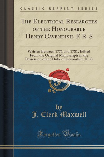 The Electrical Researches of the Honourable Henry Cavendish, F. R. S