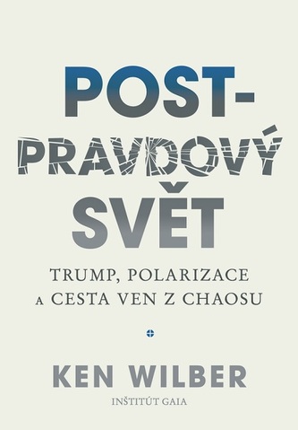 Post-pravdový svět - Trump, polarizace a cesta ven z chaosu