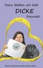 Dann bleiben wir halt DICKE Freunde!