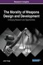 The Morality of Weapons Design and Development: Emerging Research and Opportunities