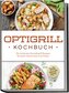 Optigrill Kochbuch: Die leckersten Kontaktgrill Rezepte für jeden Geschmack und Anlass - inkl. Frühstück, Salaten, Desserts uvm.