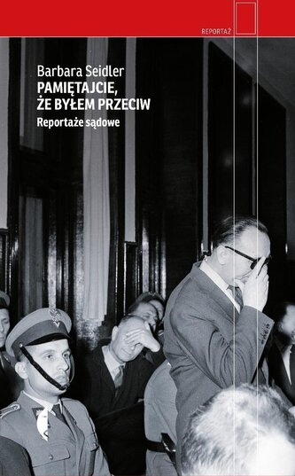 Pamiętajcie, że byłem przeciw. Reportaże sądowe wyd. 3 Pamiętajcie, że byłem przeciw. Reportaże sądowe wyd. 3