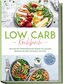 Low Carb Kochbuch: Die leckersten kohlenhydratarmen Rezepte zum gesunden Abnehmen für jeden Geschmack und Anlass - inkl. Brotrez