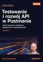 Testowanie i rozwój API w Postmanie. Łatwe tworzenie, testowanie, debugowanie i zarządzanie API