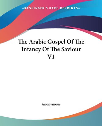 The Arabic Gospel Of The Infancy Of The Saviour V1