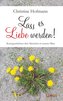 Lass es Liebe werden!