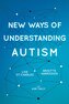 New Ways of Understanding Autism