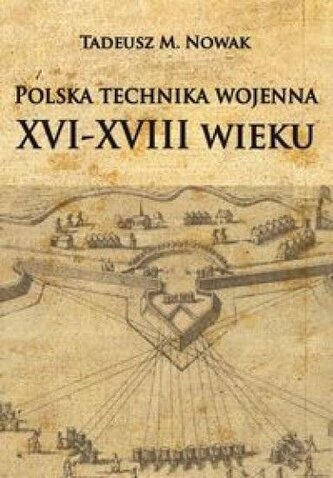 Polska technika wojenna XVI-XVIII wieku Polska technika wojenna XVI-XVIII wieku