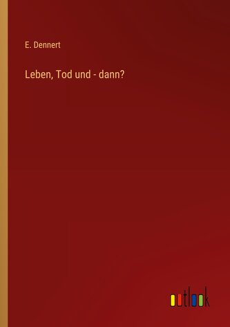 Leben, Tod und - dann?