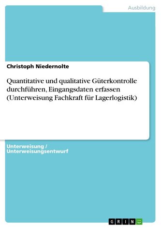 Quantitative und qualitative Güterkontrolle durchführen, Eingangsdaten erfassen  (Unterweisung Fachkraft für Lagerlogistik)
