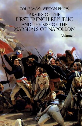 ARMIES OF THE FIRST FRENCH REPUBLIC AND THE RISE OF THE MARSHALS OF NAPOLEON I