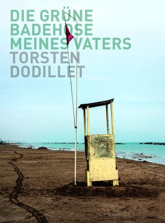 Torsten Dodillet: Die grüne Badehose meines Vaters