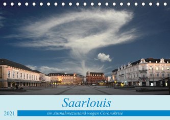 Saarlouis im Ausnahmezustand wegen der Coronakrise (Tischkalender 2021 DIN A5 quer)