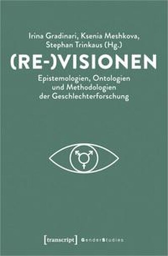 (Re-)Visionen - Epistemologien, Ontologien und Methodologien der Geschlechterforschung